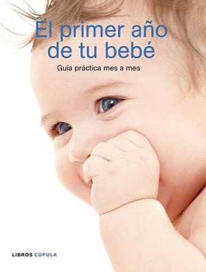 EL PRIMER AÑO DE TU BEBE.GUIA PRACTICA MES A MES | 9788448048303 | PRACTICAL PARENTING | Libreria Geli - Librería Online de Girona - Comprar libros en catalán y castellano