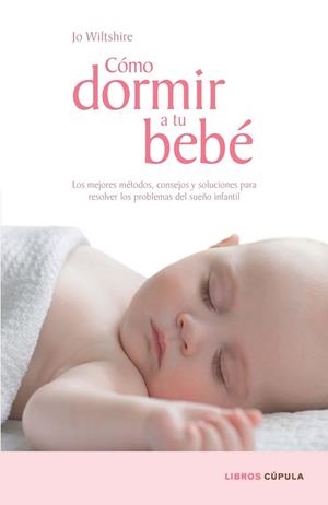 COMO DORMIR A TU BEBE.LOS MEJORES METODOS,CONSEJOS... | 9788448067687 | WILTSHIRE,JO | Libreria Geli - Librería Online de Girona - Comprar libros en catalán y castellano