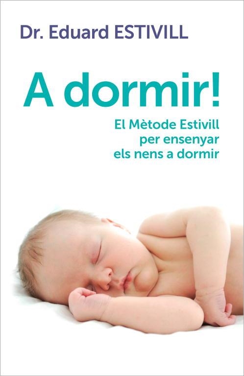 A DORMIR!EL METODE ESTIVILL PER ENSENYAR ELS NENS A DORMIR | 9788401388071 | ESTIVILL,EDUARD | Llibreria Geli - Llibreria Online de Girona - Comprar llibres en català i castellà