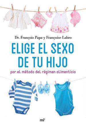 ELIGE EL SEXO DE TU HIJO POR EL MÉTODO DEL RÉGIMEN ALIMENTICIO | 9788427035171 | PAPA,FRANÇOIS/LABRO,FRANÇOISE | Llibreria Geli - Llibreria Online de Girona - Comprar llibres en català i castellà