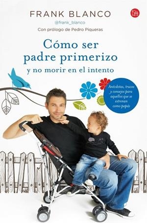 CÓMO SER PADRE PRIMERIZO Y NO MORIR EN EL INTENTO | 9788466327848 | BLANCO,FRANK | Libreria Geli - Librería Online de Girona - Comprar libros en catalán y castellano