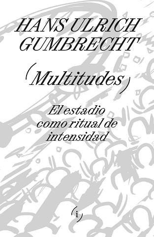 MULTITUDES | 9788419208521 | GUMBRECHT,HANS ULRICH | Libreria Geli - Librería Online de Girona - Comprar libros en catalán y castellano