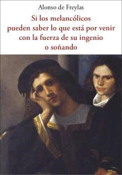 SI LOS MELANCÓLICOS PUEDEN SABER LO QUE ESTÁ POR VENIR CON LA FUERZA DE SU INGE | 9788476510513 | DE FREYLAS,ALONSO | Llibreria Geli - Llibreria Online de Girona - Comprar llibres en català i castellà