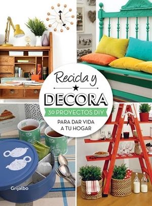 RECICLA Y DECORA.30 PROYECTOS DIY PARA DAR VIDA A TU HOGAR | 9788415989004 | Llibreria Geli - Llibreria Online de Girona - Comprar llibres en català i castellà