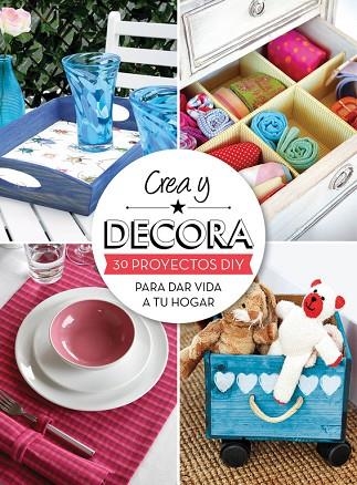 CREA Y DECORA.30 PROYECTOS DIY PARA DAR VIDA A TU HOGAR | 9788415989011 | Llibreria Geli - Llibreria Online de Girona - Comprar llibres en català i castellà