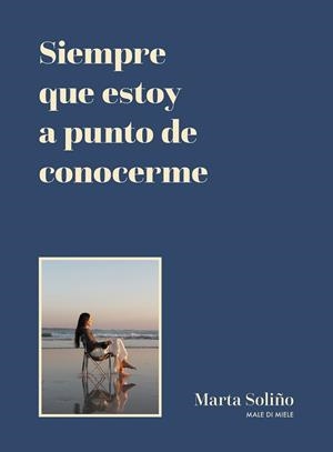 SIEMPRE QUE ESTOY A PUNTO DE CONOCERME | 9788419875006 | MARTA SOLIÑO (@MALEDIMIELE) | Libreria Geli - Librería Online de Girona - Comprar libros en catalán y castellano
