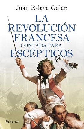 LA REVOLUCIÓN FRANCESA CONTADA PARA ESCÉPTICOS | 9788408277613 | ESLAVA GALÁN,JUAN | Libreria Geli - Librería Online de Girona - Comprar libros en catalán y castellano