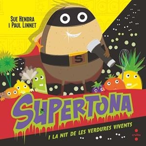 SUPERTONA I LA NIT DE LES VERDURES VIVENTS | 9788466154017 | HENDRA,SUE/LINNET,PAUL | Libreria Geli - Librería Online de Girona - Comprar libros en catalán y castellano