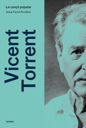 VICENT TORRENT.LA CANÇÓ POPULAR | 9788416698950 | FRECHINA, JOSEP VICENT | Libreria Geli - Librería Online de Girona - Comprar libros en catalán y castellano