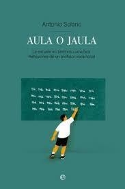 AULA O JAULA | 9788413846385 | SOLANO,TONI | Libreria Geli - Librería Online de Girona - Comprar libros en catalán y castellano
