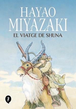EL VIATGE DE SHUNA | 9788419409263 | MIYAZAKI,HAYAO | Libreria Geli - Librería Online de Girona - Comprar libros en catalán y castellano