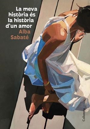LA MEVA HISTÒRIA ÉS LA HISTÒRIA D'UN AMOR | 9788466431095 | SABATÉ VILLAGRASA,ALBA | Libreria Geli - Librería Online de Girona - Comprar libros en catalán y castellano