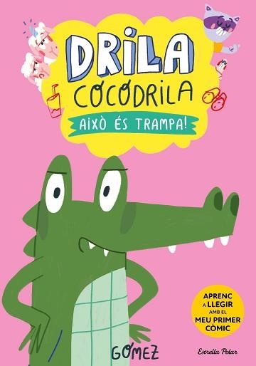 DRILA COCODRILA-3.AIXÒ ÉS TRAMPA! | 9788413896526 | GÓMEZ | Libreria Geli - Librería Online de Girona - Comprar libros en catalán y castellano