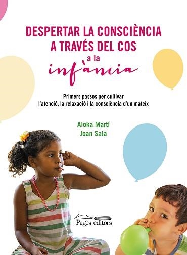 DESPERTAR LA CONSCIÈNCIA A TRAVÉS DEL COS A LA INFÀNCIA | 9788413034829 | MARTÍ GICH,ALOKA/SALA CERVÓS, JOAN | Libreria Geli - Librería Online de Girona - Comprar libros en catalán y castellano