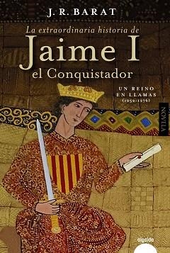 LA EXTRAORDINARIA HISTORIA DEL REY  JAIME I EL CONQUISTADOR | 9788491898634 | BARAT,JUAN RAMÓN | Llibreria Geli - Llibreria Online de Girona - Comprar llibres en català i castellà