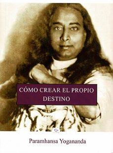 COMO CREAR EL PROPIO DESTINO  | 9788412348835 | PARAMHANSA YOGANANDA | Libreria Geli - Librería Online de Girona - Comprar libros en catalán y castellano