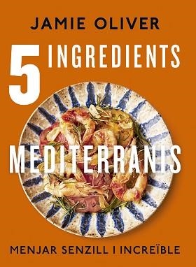 5 INGREDIENTS MEDITERRANIS | 9788466430890 | OLIVER,JAMIE | Libreria Geli - Librería Online de Girona - Comprar libros en catalán y castellano
