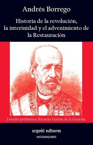 HISTORIA DE LA REVOLUCIÓN,LA INTERINIDAD Y EL ADVENIMIENTO DE LA RESTAURACIÓN | 9788412693508 | BORREGO MORENO,ANDRÉS/MARTÍN DE LA GUARDIA, RICARDO | Libreria Geli - Librería Online de Girona - Comprar libros en catalán y castellano