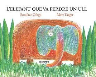 L'ELEFANT QUE VA PERDRE UN ULL | 9788418558818 | OFOGO,BONIFACE | Llibreria Geli - Llibreria Online de Girona - Comprar llibres en català i castellà