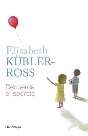 RECUERDA EL SECRETO | 9788419164797 | KÜBLER-ROSS, ELISABETH | Llibreria Geli - Llibreria Online de Girona - Comprar llibres en català i castellà