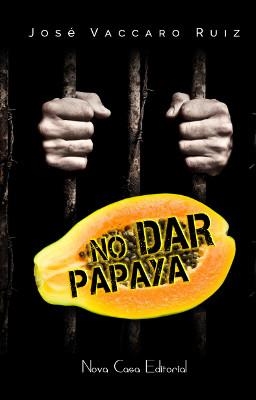 NO DAR PAPAYA | 9788416281473 | VACCARO RUIZ,JOSE | Libreria Geli - Librería Online de Girona - Comprar libros en catalán y castellano