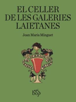 EL CELLER DE LES GALERIES LAIETANES | 9788412619775 | MINGUET BATLLORI,JOAN MARIA | Libreria Geli - Librería Online de Girona - Comprar libros en catalán y castellano