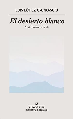 EL DESIERTO BLANCO (41 PREMIO HERRALDE DE NOVELA 2023) | 9788433918499 | LÓPEZ CARRASCO,LUIS | Llibreria Geli - Llibreria Online de Girona - Comprar llibres en català i castellà