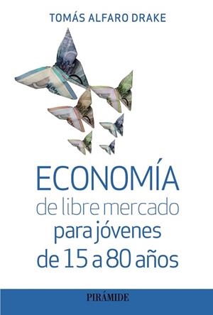 ECONOMÍA DE LIBRE MERCADO PARA JÓVENES DE 15 A 80 AÑOS | 9788436848830 | ALFARO DRAKE,TOMÁS | Llibreria Geli - Llibreria Online de Girona - Comprar llibres en català i castellà