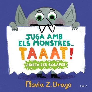 JUGA AMB ELS MONSTRES...TAAAT! | 9788447951444 | ZORRILLA DRAGO,FLAVIA | Libreria Geli - Librería Online de Girona - Comprar libros en catalán y castellano