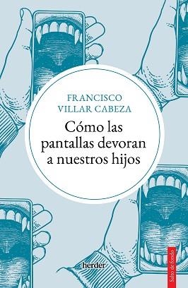 CÓMO LAS PANTALLAS DEVORAN A NUESTROS HIJOS | 9788425450747 | VILLAR CABEZA,FRANCISCO | Libreria Geli - Librería Online de Girona - Comprar libros en catalán y castellano