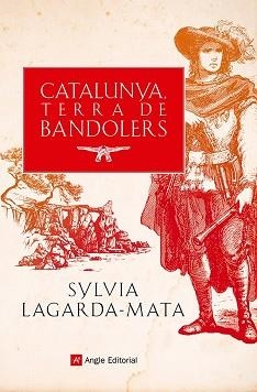 CATALUNYA,TERRA DE BANDOLERS | 9788419017857 | LAGARDA-MATA,SYLVIA | Llibreria Geli - Llibreria Online de Girona - Comprar llibres en català i castellà