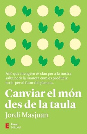 CANVIAR EL MÓN DES DE LA TAULA | 9788497668170 | MASJUAN BATET,JORDI | Llibreria Geli - Llibreria Online de Girona - Comprar llibres en català i castellà