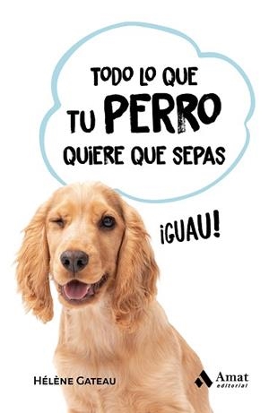 TODO LO QUE TU PERRO QUIERE QUE SEPAS | 9788419341846 | GATEAU,HÉLÈNE | Libreria Geli - Librería Online de Girona - Comprar libros en catalán y castellano