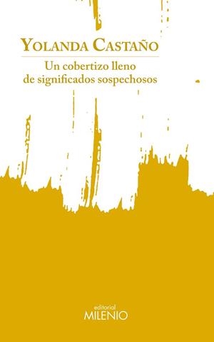 UN COBERTIZO LLENO DE SIGNIFICADOS SOSPECHOSOS | 9788497439015 | CASTAÑO PEREIRA,YOLANDA | Llibreria Geli - Llibreria Online de Girona - Comprar llibres en català i castellà