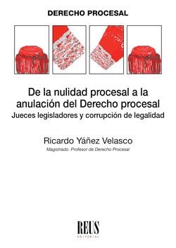 DE LA NULIDAD PROCESAL A LA ANULACIÓN DEL DERECHO PROCESAL | 9788429021868 | YÁÑEZ VELASCO,RICARDO | Libreria Geli - Librería Online de Girona - Comprar libros en catalán y castellano