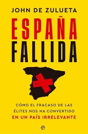 ESPAÑA FALLIDA.CÓMO EL FRACASO DE LAS ÉLITES NOS HA CONVERTIDO EN UN PAÍS IRREVELANE | 9788413845586 | DE ZULUETA,JOHN | Llibreria Geli - Llibreria Online de Girona - Comprar llibres en català i castellà