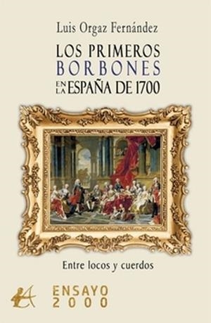 LOS PRIMEROS BORBONES EN LA ESPAÑA DE 1700.ENTRE LOCOS Y CUERDOS | 9788410082069 | ORGAZ FERNANDEZ,LUIS | Llibreria Geli - Llibreria Online de Girona - Comprar llibres en català i castellà