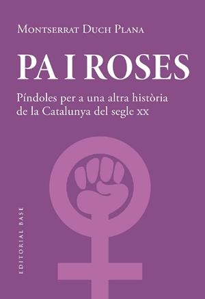 PA I ROSES.PÍNDOLES PER A UNA ALTRA HISTÒRIA DEL SEGLE XX | 9788419007780 | DUCH PLANA,MONTSERRAT | Libreria Geli - Librería Online de Girona - Comprar libros en catalán y castellano
