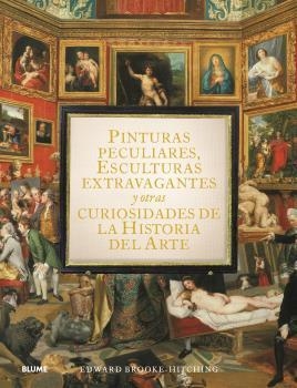 PINTURAS PECULIARES,ESCULTURAS EXTRAVAGANTES Y OTRAS CURIOSIDADES DE LA HISTORIA DEL ARTE | 9788419499950 | BROOK-HITCHING,EDWARD | Libreria Geli - Librería Online de Girona - Comprar libros en catalán y castellano