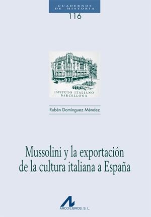 MUSSOLINI Y LA EXPORTACIÓN DE LA CULTURA ITALIANA A ESPAÑA | 9788476358405 | DOMÍNGUEZ MÉNDEZ,RUBÉN | Libreria Geli - Librería Online de Girona - Comprar libros en catalán y castellano