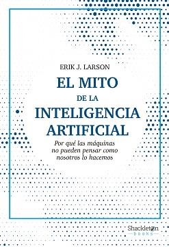 EL MITO DE LA INTELIGENCIA ARTIFICIAL(3ª EDICIÓN 2022) | 9788413611686 | LARSON,ERIK J. | Libreria Geli - Librería Online de Girona - Comprar libros en catalán y castellano