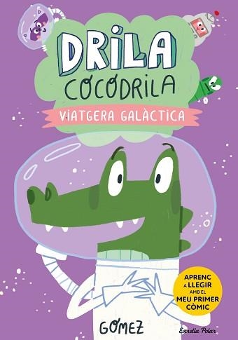DRILA COCODRILA-4.VIATGERA GALÀCTICA | 9788413897240 | GÓMEZ | Libreria Geli - Librería Online de Girona - Comprar libros en catalán y castellano