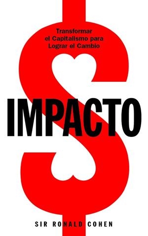IMPACTO.TRANSFORMAR EL CAPITALISMO PARA LOGRAR EL CAMBIO | 9788431338725 | SIR RONALD COHEN | Libreria Geli - Librería Online de Girona - Comprar libros en catalán y castellano
