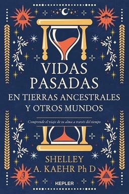 VIDAS PASADAS EN TIERRAS ANCESTRALES Y OTROS MUNDOS | 9788416344802 | KAEHR,SHELLEY A. | Libreria Geli - Librería Online de Girona - Comprar libros en catalán y castellano