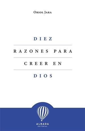 DIEZ RAZONES PARA CREER EN DIOS | 9788412477153 | JARA,ORIOL | Llibreria Geli - Llibreria Online de Girona - Comprar llibres en català i castellà