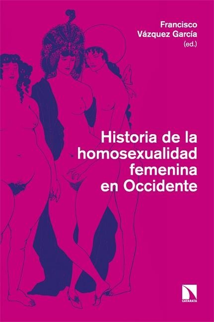 HISTORIA DE LA HOMOSEXUALIDAD FEMENINA EN OCCIDENTE | 9788413528359 | VÁZQUEZ GARCÍA,FRANCISCO | Libreria Geli - Librería Online de Girona - Comprar libros en catalán y castellano