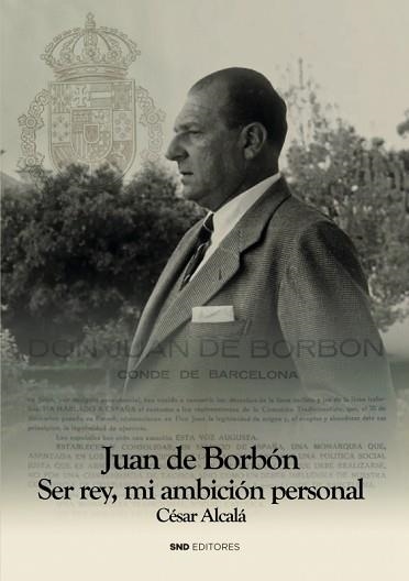 JUAN DE BORBÓN.SER REY MI AMBICIÓN PERSONAL | 9788418816611 | ALCALÁ GIMENEZ DA COSTA,CÉSAR | Libreria Geli - Librería Online de Girona - Comprar libros en catalán y castellano