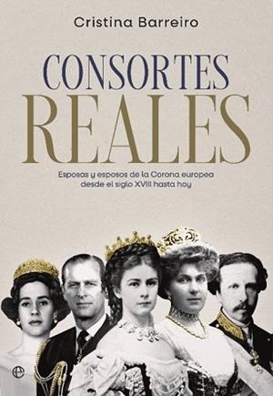 CONSORTES REALES.ESPOSAS Y ESPOSOS DE LA CORONA EUROPEA DESDE EL SIGLO XVIII HASTA HOY | 9788413846613 | BARREIRO,CRISTINA | Llibreria Geli - Llibreria Online de Girona - Comprar llibres en català i castellà