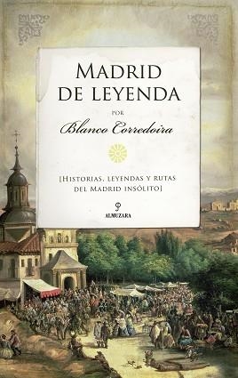 MADRID DE LEYENDA.HISTORIAS, LEYENDAS Y RUTAS DEL MADRID INSÓLITO | 9788418709258 | BLANCO CORREDOIRA | Llibreria Geli - Llibreria Online de Girona - Comprar llibres en català i castellà