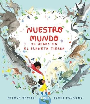 NUESTRO MUNDO.24 HORAS EN EL PLANETA TIERRA | 9788419208415 | DAVIES,NICOLA/DESMOND,JENNI | Llibreria Geli - Llibreria Online de Girona - Comprar llibres en català i castellà